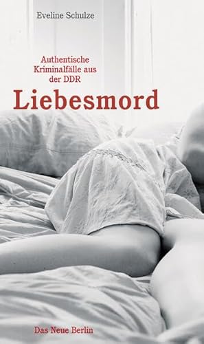 Beispielbild fr Liebesmord: Authentische Kriminalfälle aus der DDR zum Verkauf von WorldofBooks