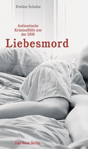 Stock image for Liebesmord: Authentische Kriminalfälle aus der DDR for sale by WorldofBooks