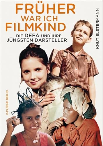 9783360021144: Frher war ich Filmkind: Die DEFA und ihre jngsten Darsteller