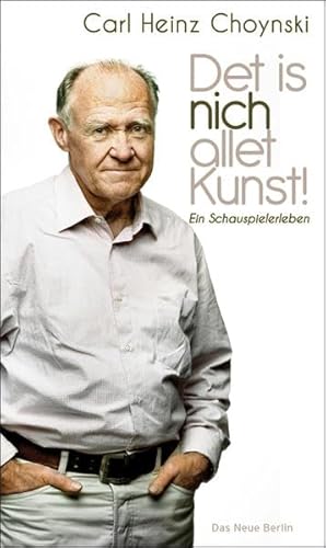 Det is nich allet Kunst! Ein Schauspielerleben - Carl Heinz Choynski