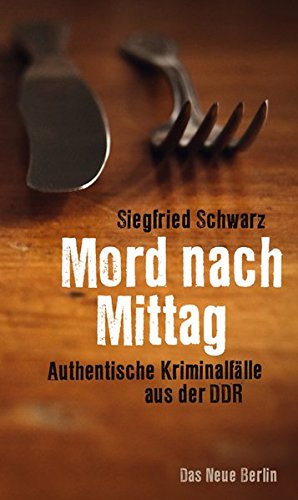 Beispielbild fr Mord nach Mittag: Authentische Kriminalflle aus der DDR zum Verkauf von medimops