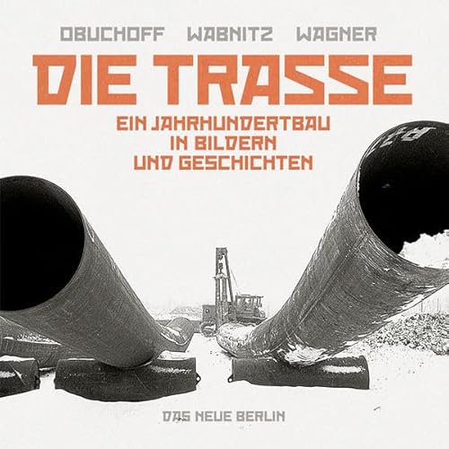 Beispielbild fr Die Trasse: Ein Jahrhundertbau in Bildern und Geschichten [Gebundene Ausgabe] Geschichte Politik Zeitgeschichte ab 1945 Druschba-Trasse Erdgastrasse Pipeline Sibirien Trassen Hajo Obuchoff Lutz Wabnitz Frank Michael Wagner Druschba-Trasse Erdgastrasse Pipeline Sibirien zum Verkauf von BUCHSERVICE / ANTIQUARIAT Lars Lutzer