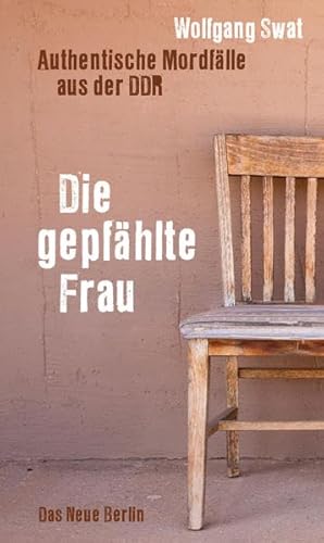 Beispielbild fr Die gepfhlte Frau: Authentische Mordflle aus der DDR zum Verkauf von medimops