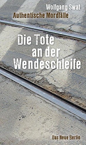 Beispielbild fr Die Tote an der Wendeschleife: Authentische Mordflle zum Verkauf von medimops