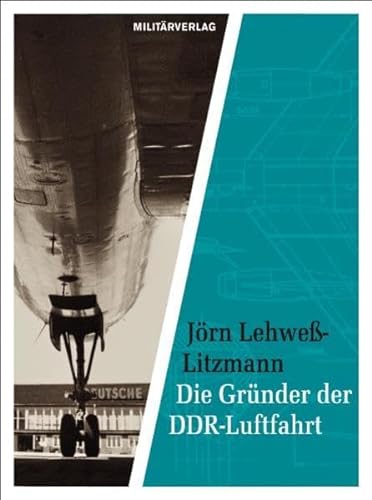 Die Gründer der DDR-Luftfahrt. - Lehweß-Litzmann, Jörn