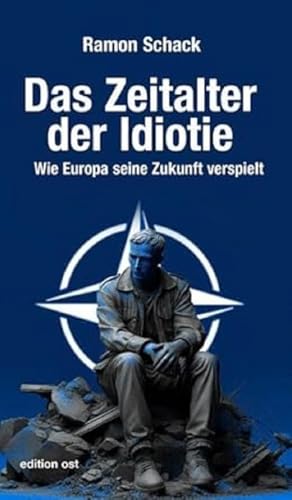 Beispielbild fr Das Zeitalter der Idiotie: Wie Europa seine Zukunft verspielt (edition ost) zum Verkauf von medimops