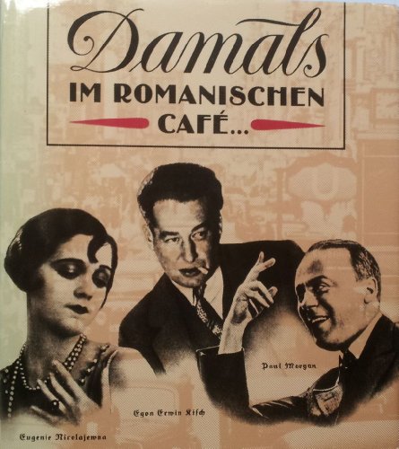 Damals im Romanischen Café. Künstler und ihre Lokale im Berlin der zwanziger Jahre.