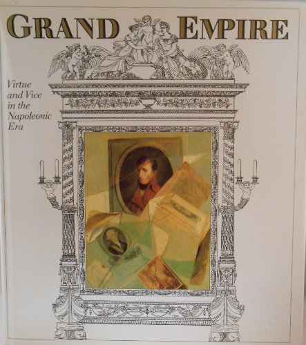 Beispielbild fr Grand Empire: Virtue and Vice in the Napoleonic Era zum Verkauf von medimops