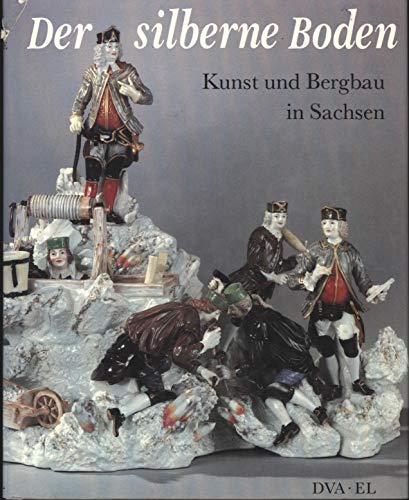 9783361002982: Der silberne Boden. Kunst und Bergbau in Sachsen. Katalogbuch zur Ausstellung Dresden 1989