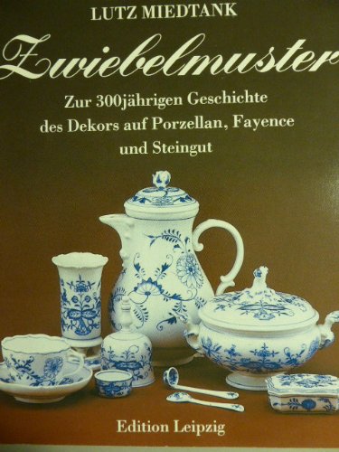 9783361003668: Zwiebelmuster. Zur 300jhrigen Geschichte des Dekors auf Porzellan, Fayence und Steingut. Katalog zur Ausstellung 1991 im Schlossmuseum Altenburg