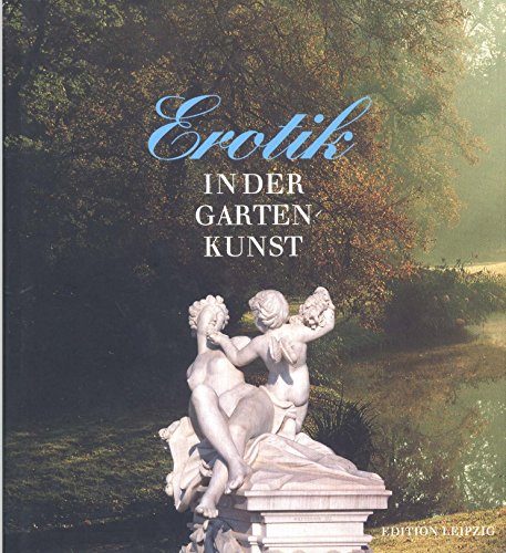 Imagen de archivo de Erotik in der Gartenkunst: Eine Kulturgeschichte der Liebesgrten a la venta por Thomas Emig