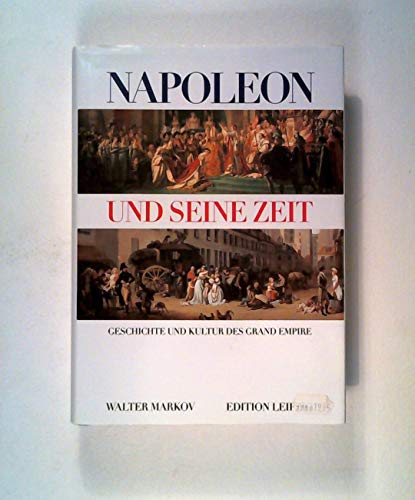 Napoleon und seine Zeit - Geschichte und Kultur des Grand Empire. - Markov, Walter