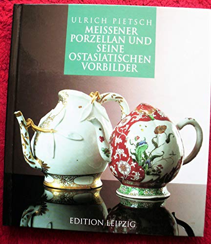 Meissener Porzellan und seine Ostasiatischen Vorbilder (German Edition) (9783361004511) by Pietsch, Ulrich