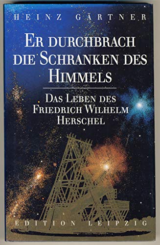 Beispielbild fr Er durchbrach die Schranken des Himmels. Das Leben des Friedrich Wilhelm Herschel. zum Verkauf von medimops