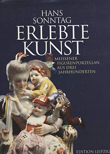 Beispielbild fr Erlebte Kunst: Meissener Figurenporzellan aus drei Jahrhunderten (German Edition) zum Verkauf von HPB-Red