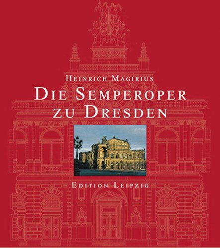 Die Semperoper zu Dresden. Entstehung, künstlerische Ausstattung, Ikonographie - Magirius, Heinrich