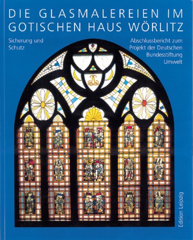 Beispielbild fr Die Glasmalereien im Gotischen Haus Worlitz Sicherung und Schutz - bschlussbericht zum Projekt der Deutschen Bundesstifling Umwelt zum Verkauf von WorldofBooks