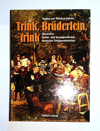 9783361005754: Trink, Brderlein, trink : illustrierte Kultur- und Sozialgeschichte deutscher Trinkgewohnheiten.