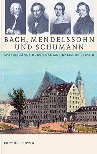 Stock image for Bach, Mendelssohn und Schumann: Spaziergnge durch das musikalische Leipzig for sale by medimops