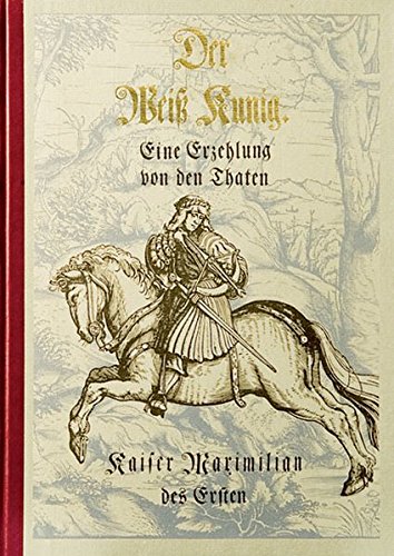 9783361006010: Der Weiss Kunig: Eine Erzhlung von den Taten Kaiser Maximilians des Ersten