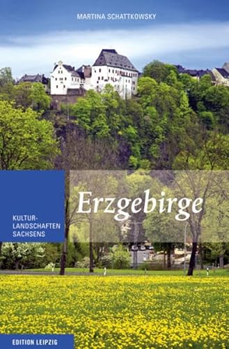 Erzgebirge: Kulturlandschaften Sachsens, Band 3: Kulturlandschaften Sachsens 3 - Martina Schattkowsky