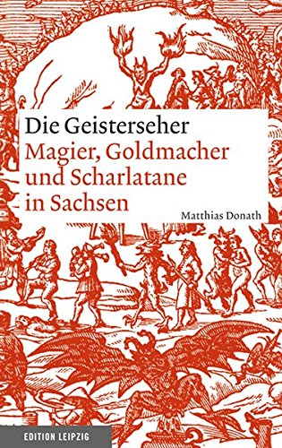 Beispielbild fr Die Geisterseher - Magier, Goldmacher und Scharlatane in Sachsen zum Verkauf von Storisende Versandbuchhandlung