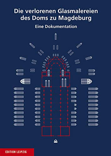 Die verlorenen Glasmalereien des Doms zu Magdeburg: Eine Dokumentation - Erhard Drachenberg, Michael Sußmann
