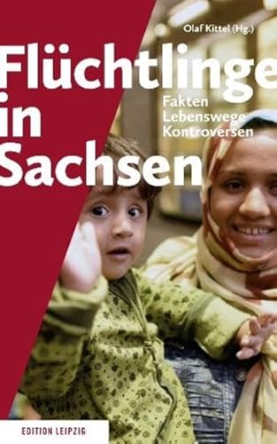 Stock image for Flchtlinge in Sachsen - Fakten, Lebenswege, Kontroversen for sale by Versandantiquariat Jena