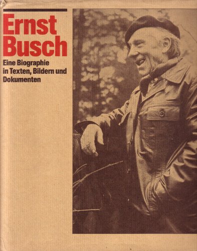 Ernst Busch: Eine Biographie in Texten, Bildern und Dokumenten (9783362001038) by HOFFMANN, LUDWIG & Karl Siebig.