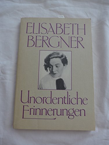 Unordentliche Erinnerungen - Bergner, Elisabeth;