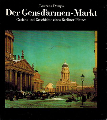 Der Gend'armen-Markt. Gesicht und Geschichte eines Berliner Platzes. - Demps, Laurenz