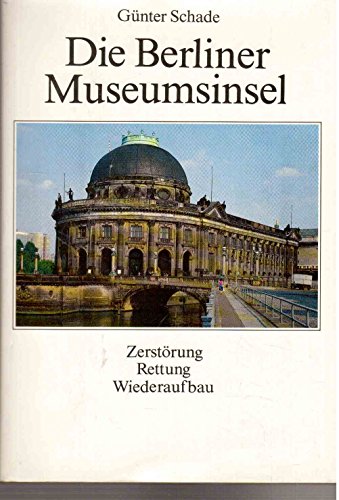 Die Berliner Museumsinsel: ZerstoÌˆrung, Rettung, Wiederaufbau (German Edition) (9783362001601) by Schade, GuÌˆnter