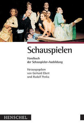 Schauspielen. Handbuch der Schauspieler-Ausbildung. - Ebert, Gerhard (Hrsg.)