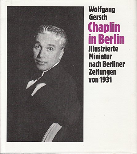 Stock image for Chaplin in Berlin. Illustrierte Miniatur nach Berliner Zeitungen von 1931 for sale by Versandantiquariat Kerzemichel