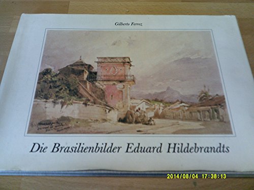 Beispielbild fr Die Brasilienbilder Eduard Hildebrandts zum Verkauf von Versandantiquariat Kerzemichel