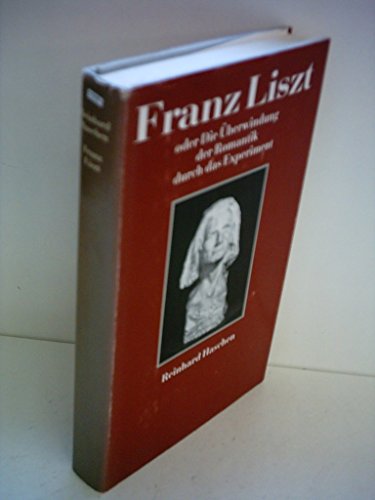 Reinhard Haschen: Franz Liszt - Oder die Überwindung der Romantik durch das Experiment - Haschen, Reinhard