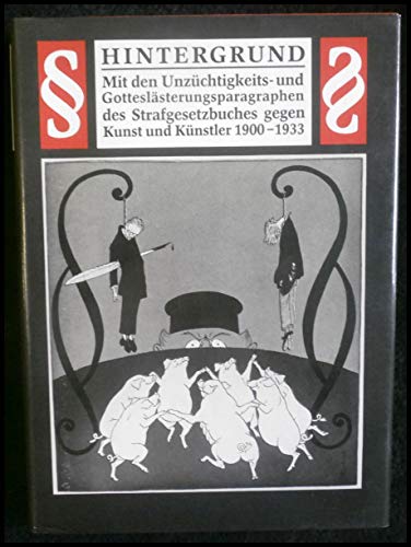 Hintergrund : mit den Unzüchtigkeits- und Gotteslästerungsparagraphen des Strafgesetzbuches gegen Kunst und Künstler - Hütt, Wolfgang