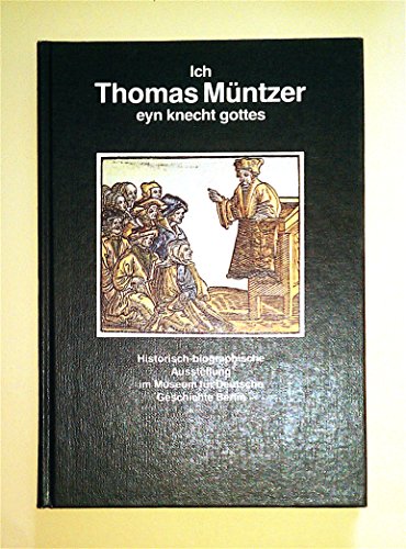 9783362003889: Ich, Thomas Muntzer, eyn knecht gottes: Historisch-biographische Ausstellung des Museums fur Deutsche Geschichte Berlin, 8. Dezember 1989 bis 28. Februar 1990 (German Edition)