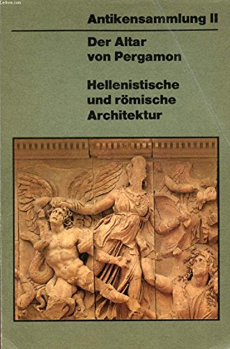 9783362004367: Antikensammlung II: Der Altar von Pergamon: Hellenistische und rmische Architektur