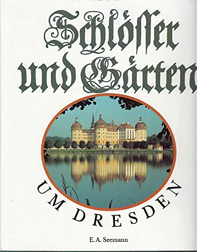 Schlösser und Gärten um Dresden. Text: Lothar Kempe. Fotos: Renate und Roger Rössing