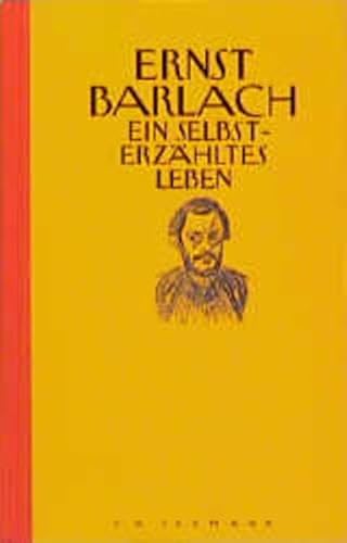 Ein selbsterzähltes Leben. Ernst Barlach - Barlach, Ernst