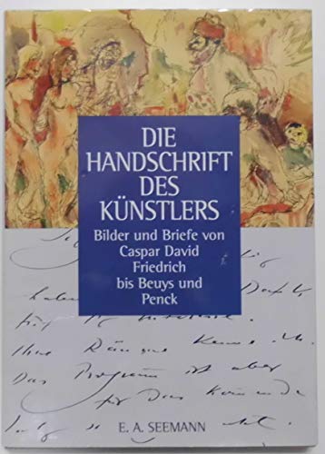 Die Handschrift des Künstlers : Bilder und Briefe von Caspar David Friedrich bis Beuys und Penck....