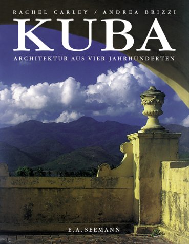 Kuba. Architektur aus vier Jahrhunderten. (9783363006841) by Carley, Rachel; Brizzi, Andrea