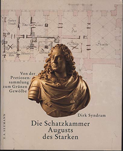 Die Schatzkammer Augusts des Starken : von der Pretiosensammlung zum Grünen Gewölbe. [hrsg. von d...