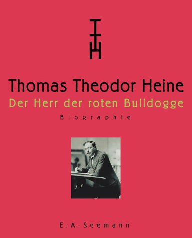 Thomas Theodor Heine. Der Herr der roten Bulldogge. Biographie. Band 2 [von 2]. Hrsg. von Helmut Friedel. - Heine, Thomas Theodor: - Peschken-Eilsberger, Monika