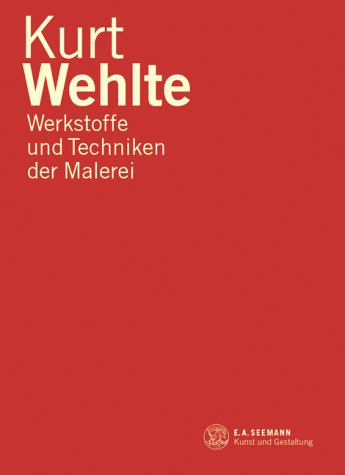 Werkstoffe und Techniken der Malerei. (9783363007695) by Wehlte, Kurt; Meilhammer, Toni; Pursche, JÃ¼rgen; Schmidl, Gebhard; Schessner, Armin; DÃ¼chting, Hajo