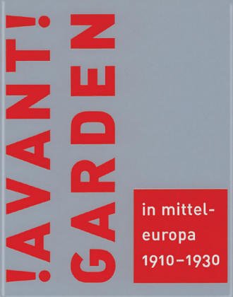 !Avantgarden! in Mitteleuropa 1910-1930. Transformation und Austausch. Buch zur gleichnamigen Aus...