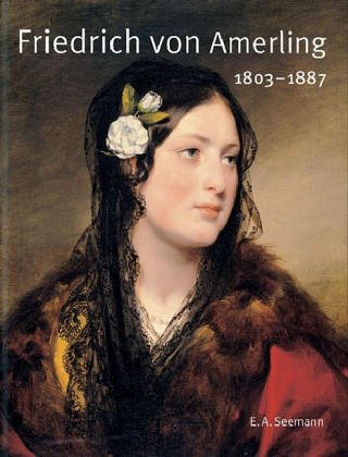 Friedrich von Amerling. 1803 - 1887. (9783363008166) by Grabner, Sabine