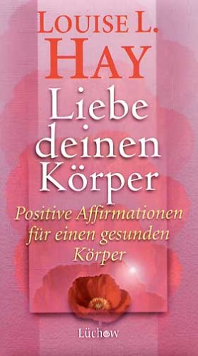 Liebe Deinen Körper - Hay, Louise L.