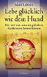 Beispielbild fr Lebe glcklich wie Dein Hund. Was wir von unseren geliebten Vierbeinern lernen knnen zum Verkauf von medimops